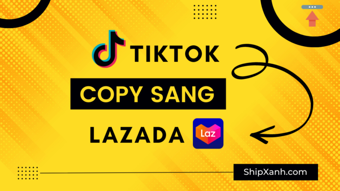 copy sản phẩm tiktok sang lazada