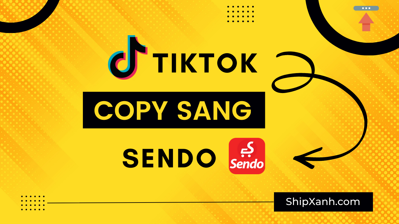 Hướng Dẫn Copy đăng Sản Phẩm Từ Tiktok Shop Sang Sendo Nhanh Nhất Ship Xanh Phần Mềm Bán 5926