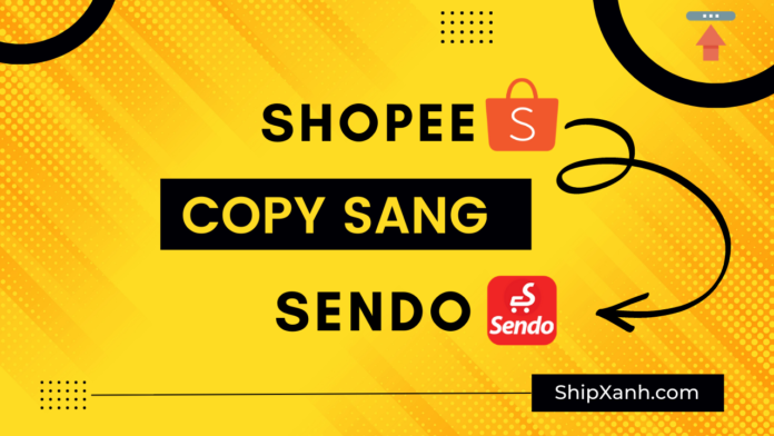 copy sản phẩm từ shopee sang sendo